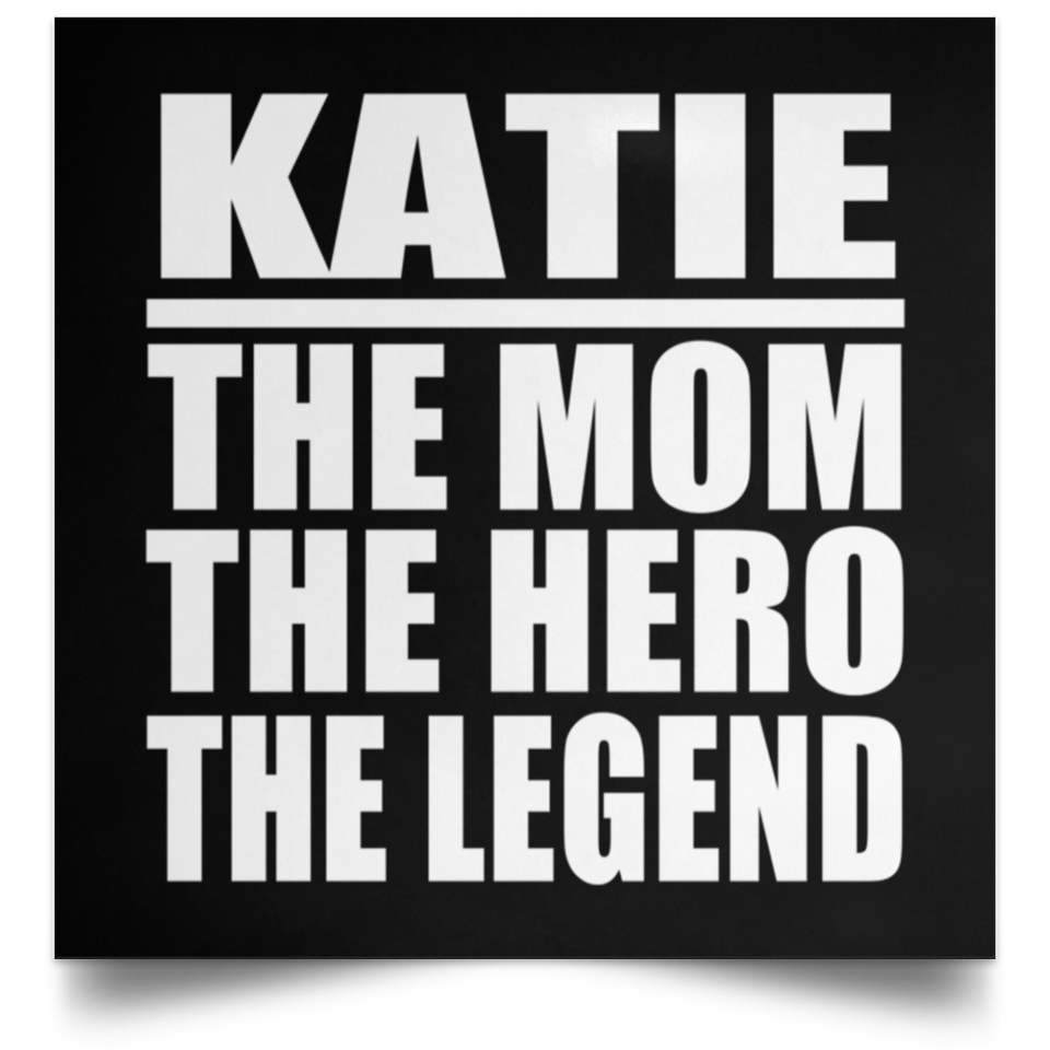 Katie The Mom The Hero The Legend - Poster Square