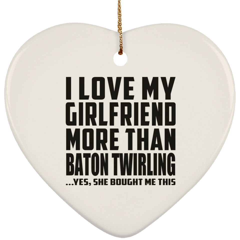 I Love My Girlfriend More Than Baton Twirling - Heart Ornament