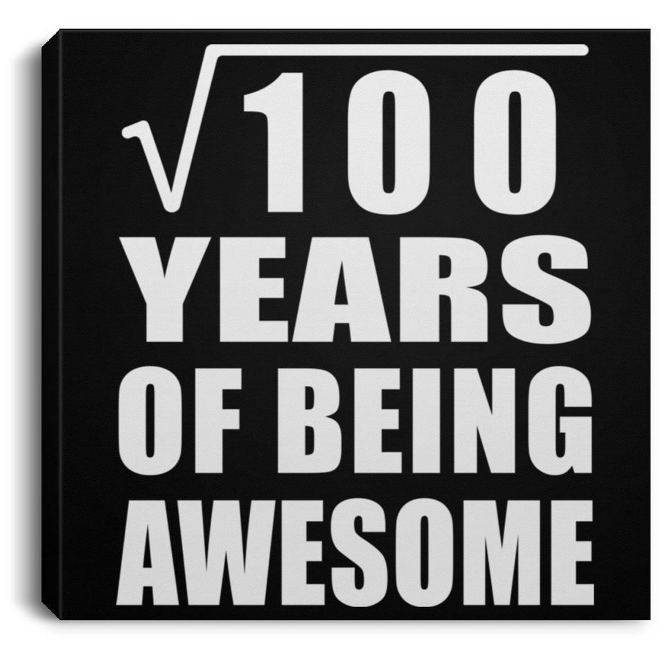 10th Birthday Square Root of 100 Years of Being Awesome - Canvas Square