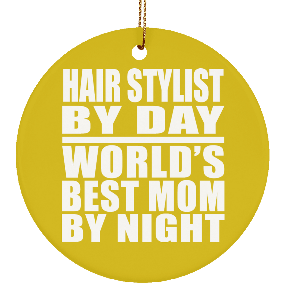 Hair Stylist By Day World's Best Mom By Night - Circle Ornament