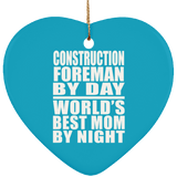 Construction Foreman By Day World's Best Mom By Night - Heart Ornament