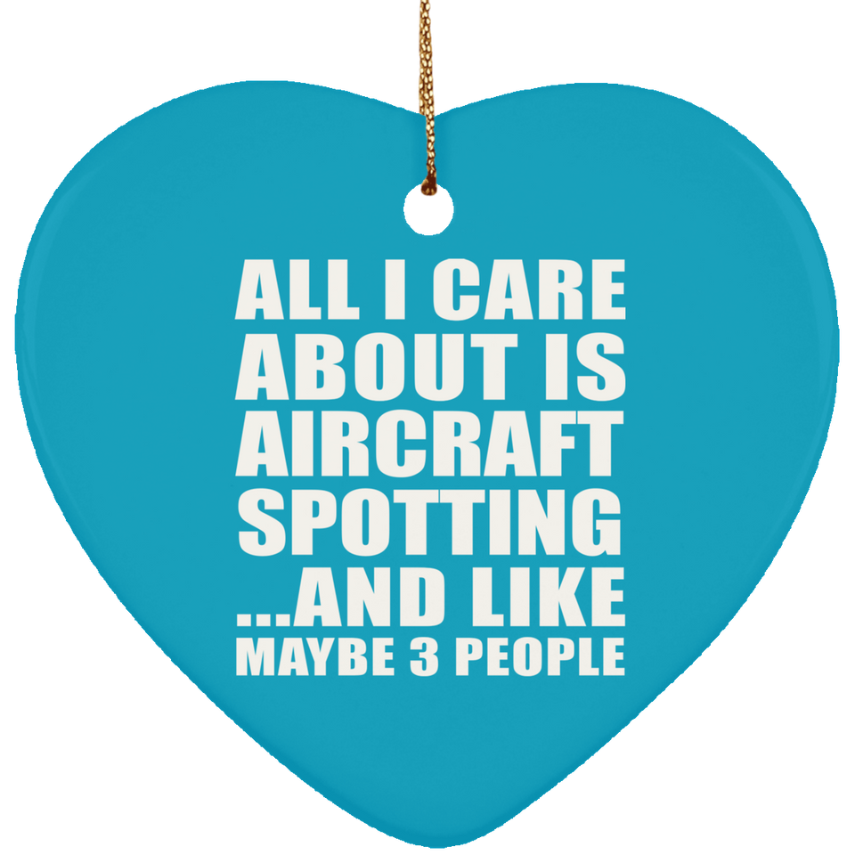 All I Care About Is Aircraft Spotting - Heart Ornament