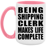 Being Shipping Clerk Makes Life Complete - 15oz Accent Mug Pink