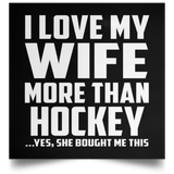I Love My Wife More Than Hockey - Poster Square