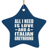 All I Need Is Love And A Italian Greyhound - Star Ornament