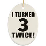 6th Birthday I Turned 3 Twice - Oval Ornament
