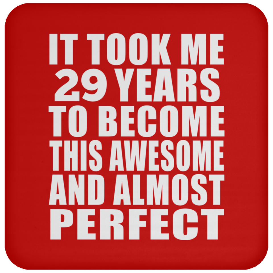 29th Birthday Took 29 Years To Become Awesome & Perfect - Drink Coaster