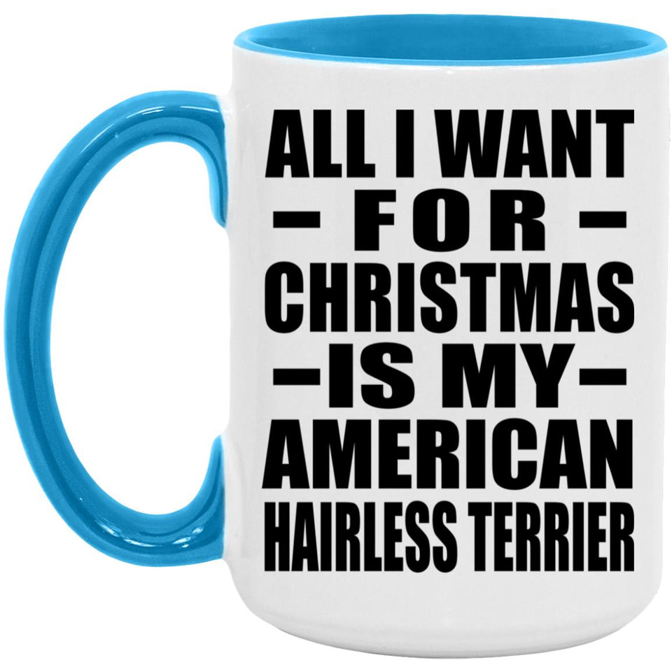 All I Want For Christmas Is My American Hairless Terrier - 15oz Accent Mug Blue