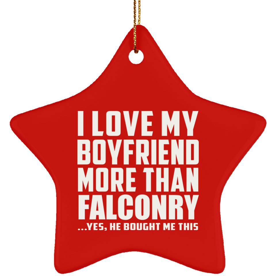 I Love My Boyfriend More Than Falconry - Star Ornament