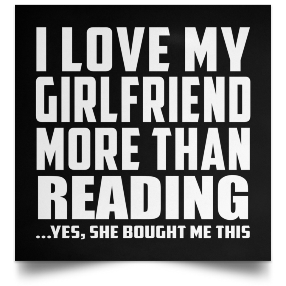 I Love My Girlfriend More Than Reading - Poster Square