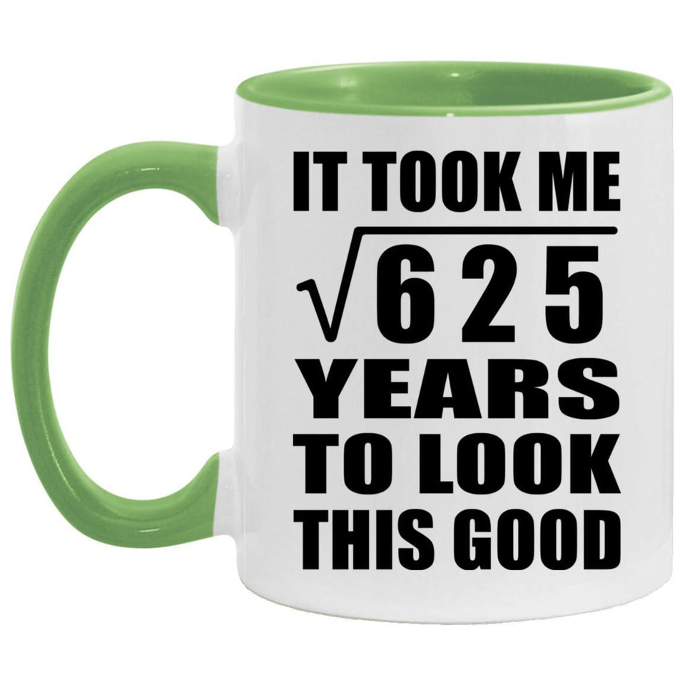 25th Birthday Took Square Root of 625 Years To Look Good - 11oz Accent Mug Green