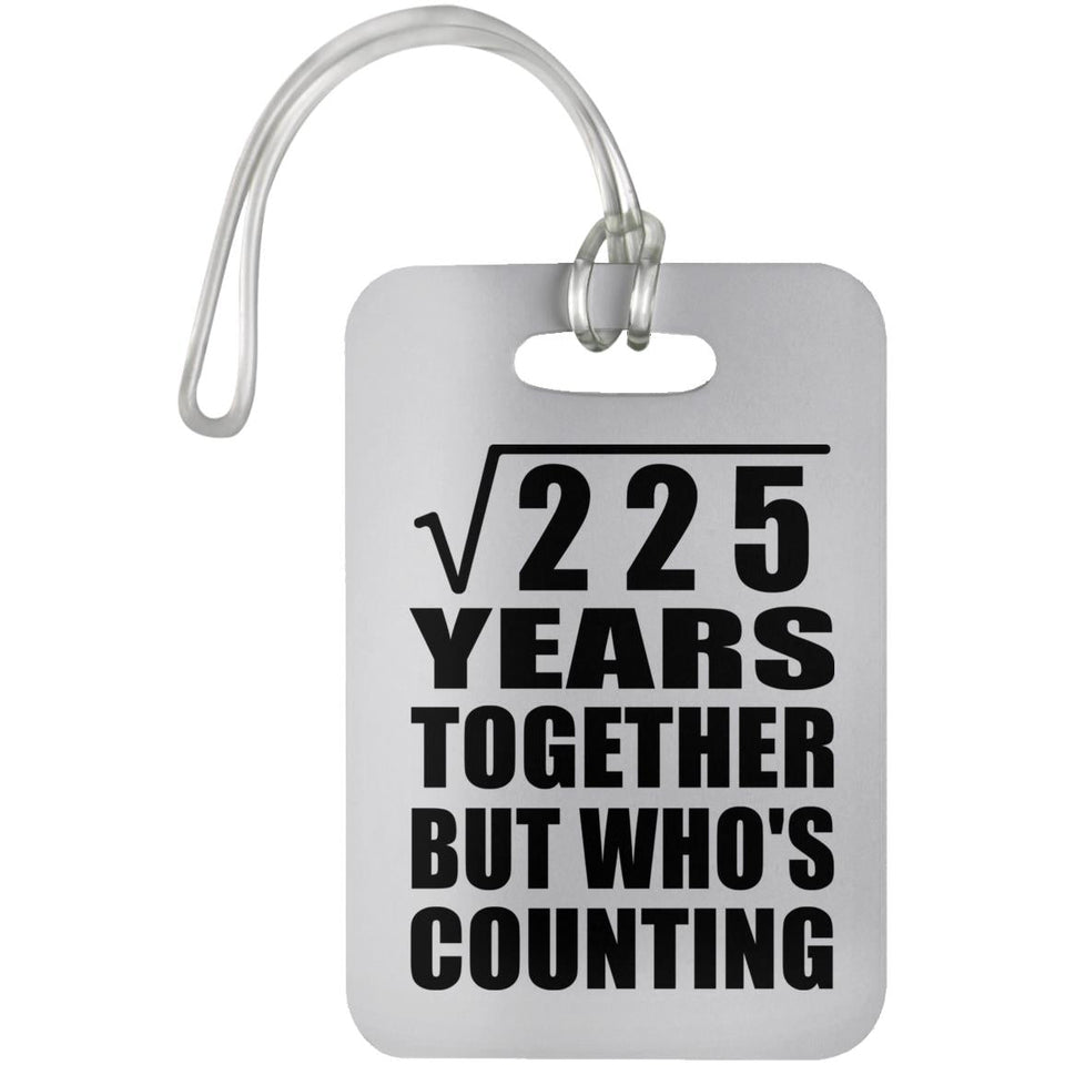 15th Anniversary Square Root of 225 Years Who's Counting - Luggage Bag Tag