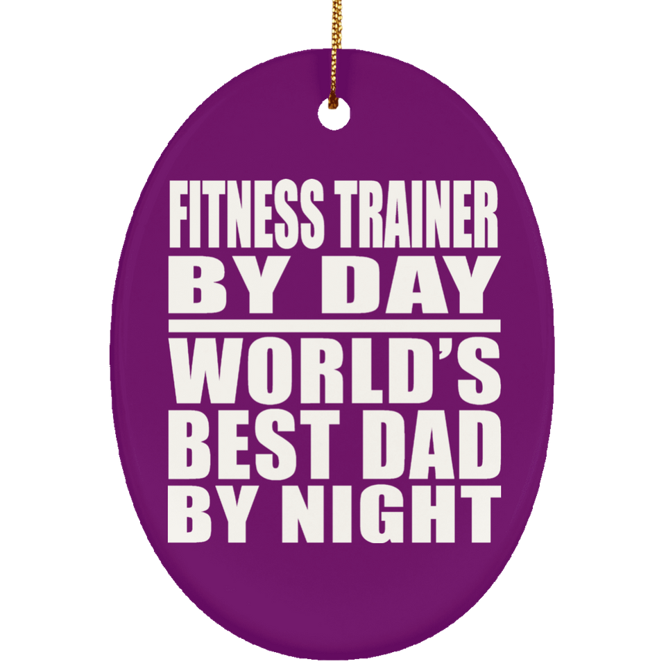 Fitness Trainer By Day World's Best Dad By Night - Oval Ornament