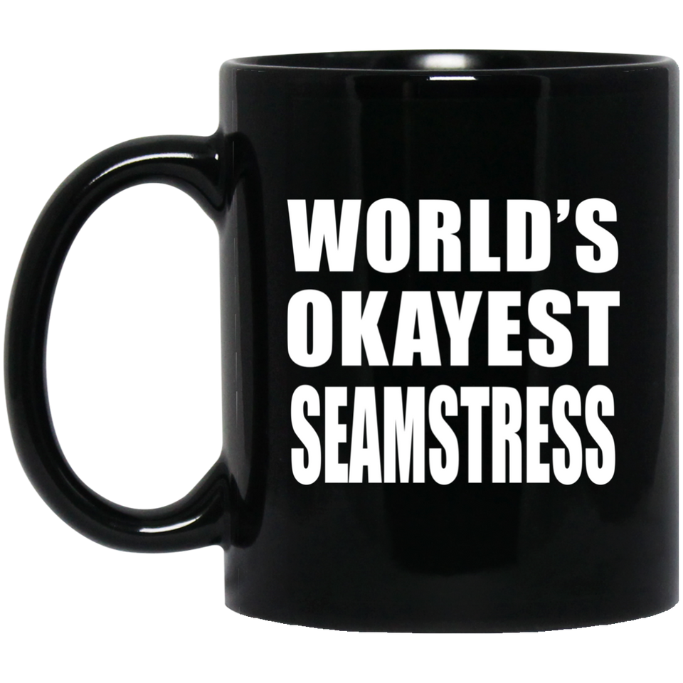 World's Okayest Seamstress - 11 Oz Coffee Mug Black