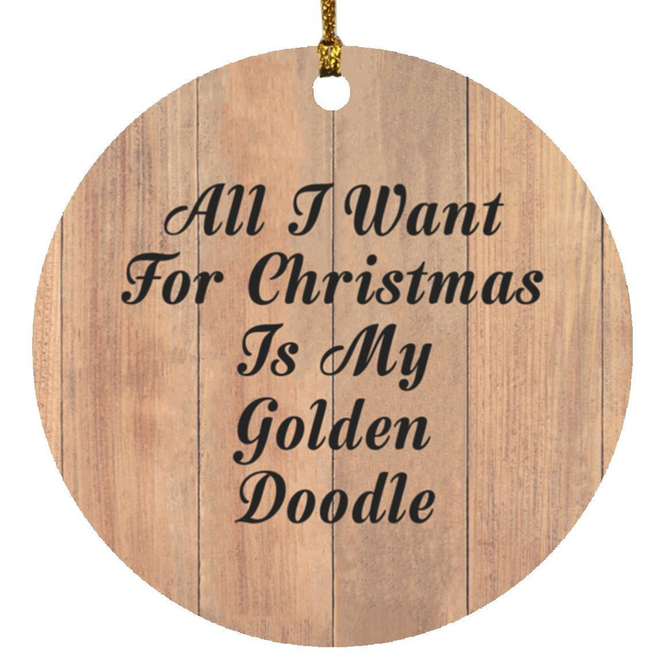 All I Want For Christmas Is My Golden Doodle - Circle Ornament C