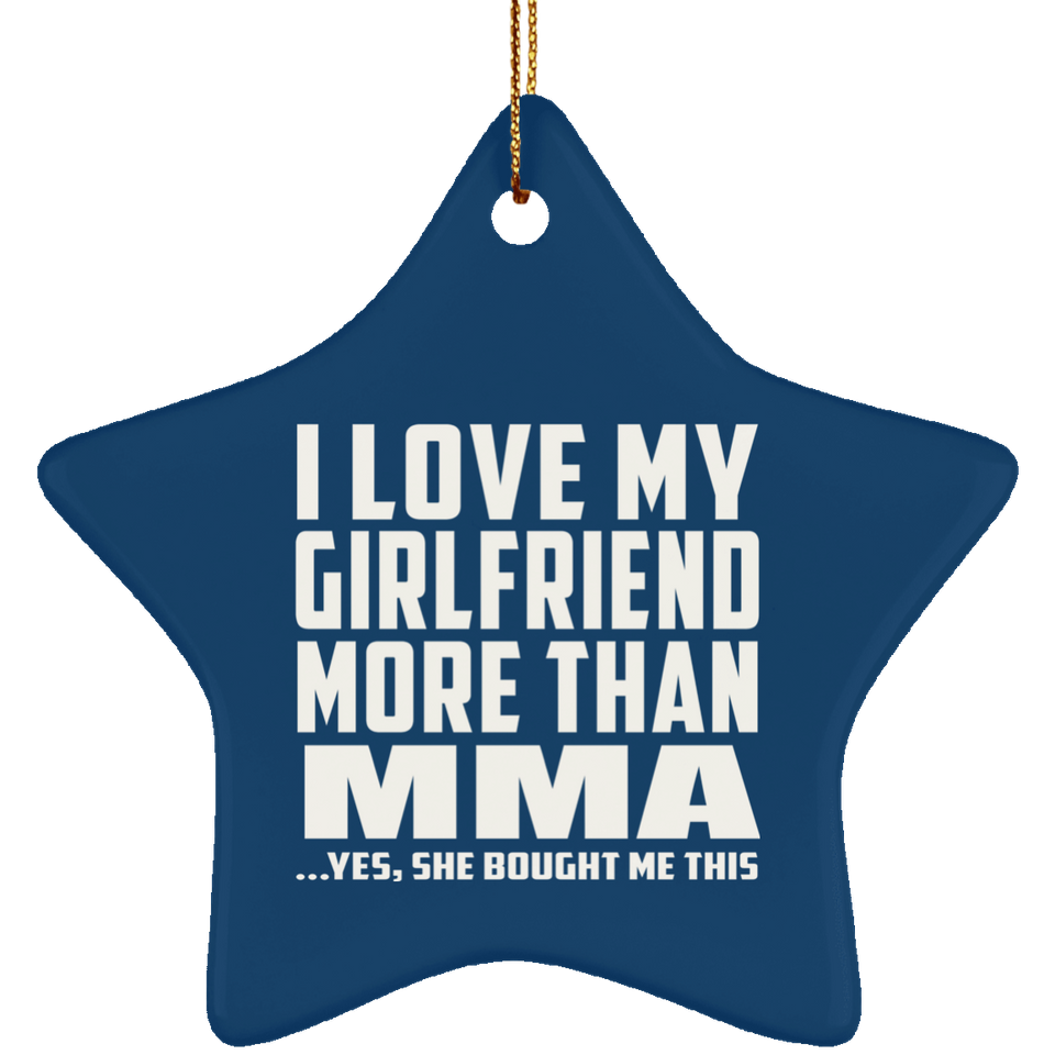 I Love My Girlfriend More Than MMA - Star Ornament