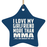 I Love My Girlfriend More Than MMA - Star Ornament