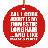 All I Care About Is My Domestic Longhair - Circle Ornament