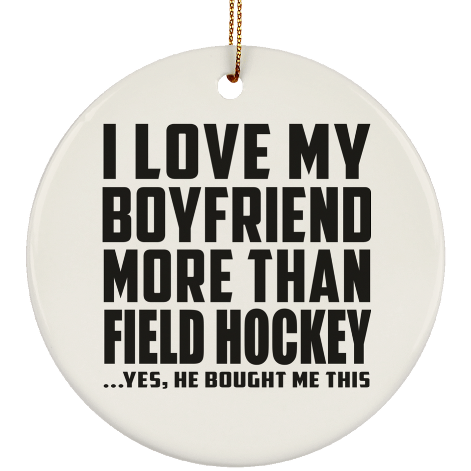 I Love My Boyfriend More Than Field Hockey - Circle Ornament