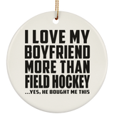 I Love My Boyfriend More Than Field Hockey - Circle Ornament