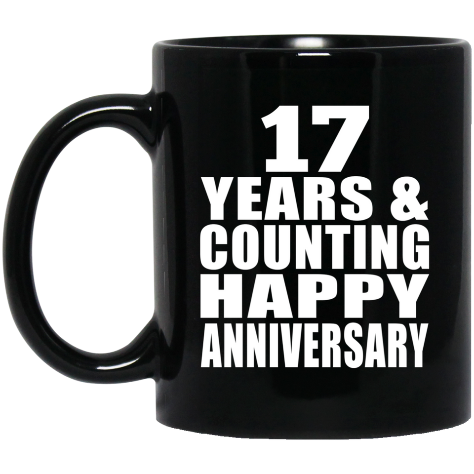 Happy 17th Anniversary 17 Years & Counting - 11 Oz Coffee Mug Black