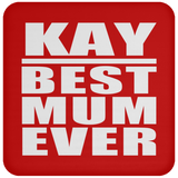 Kay Best Mum Ever - Drink Coaster