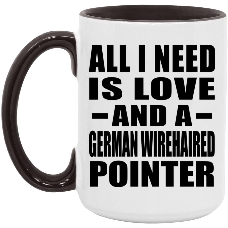 All I Need Is Love And A German Wirehaired Pointer - 15oz Accent Mug Black