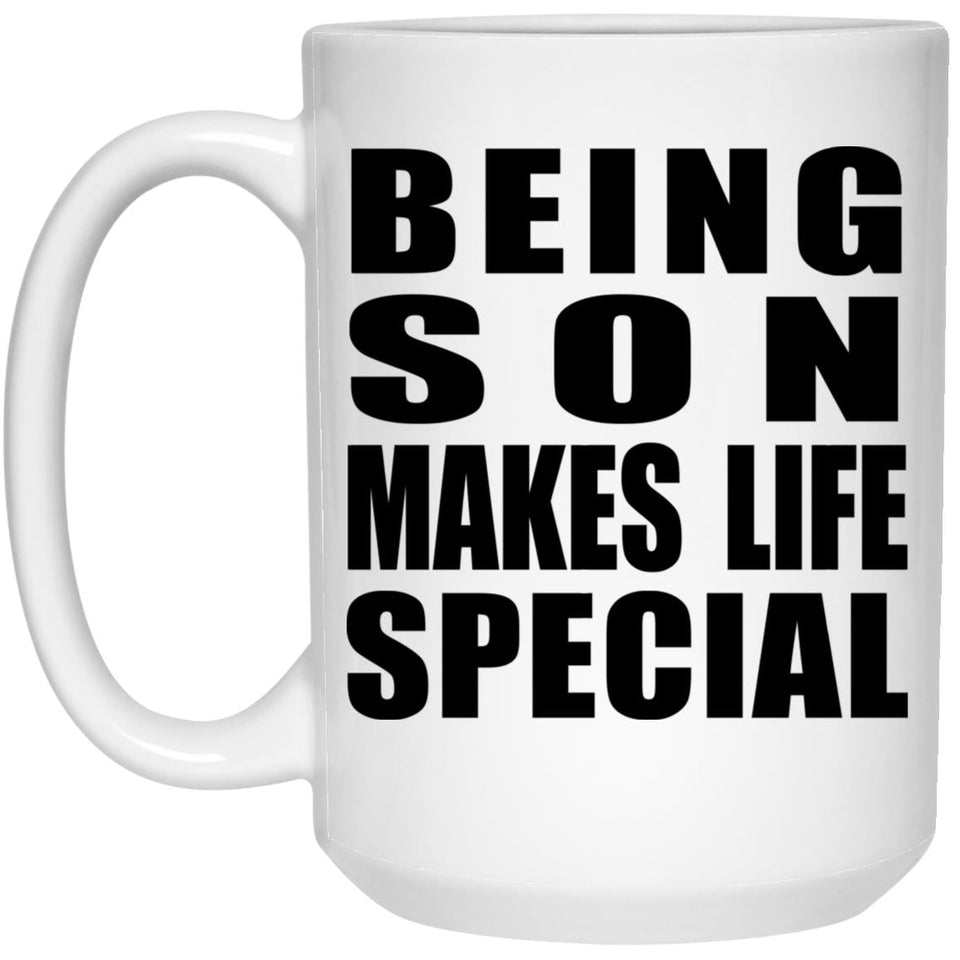 Being Son Makes Life Special - 15oz Coffee Mug