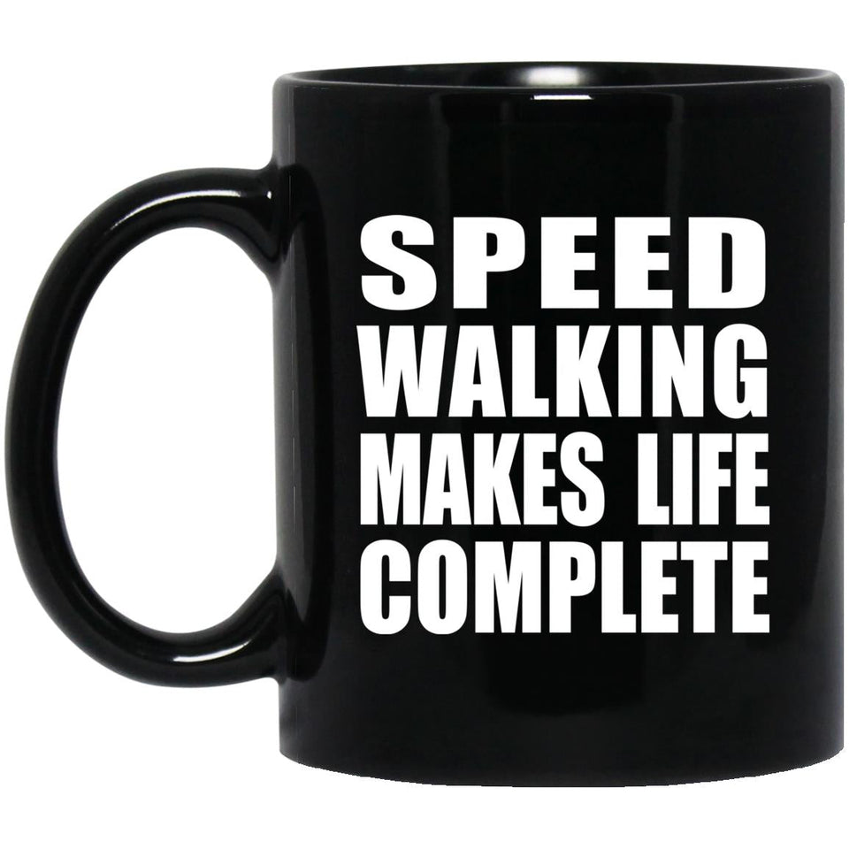 Speed Walking Makes Life Complete - 11oz Coffee Mug Black