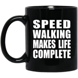 Speed Walking Makes Life Complete - 11oz Coffee Mug Black