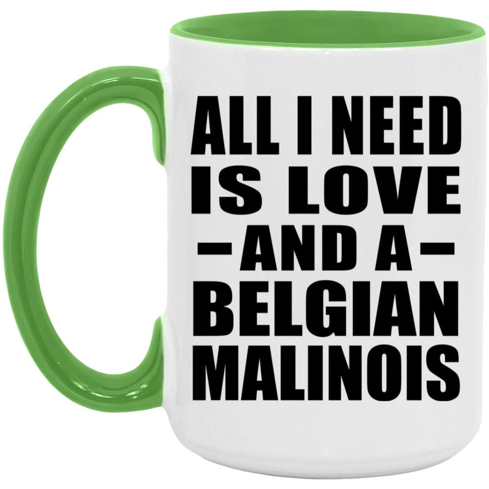 All I Need Is Love And A Belgian Malinois - 15oz Accent Mug Green