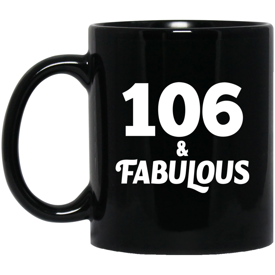 106th Birthday 106 & Fabulous - 11oz Coffee Mug Black