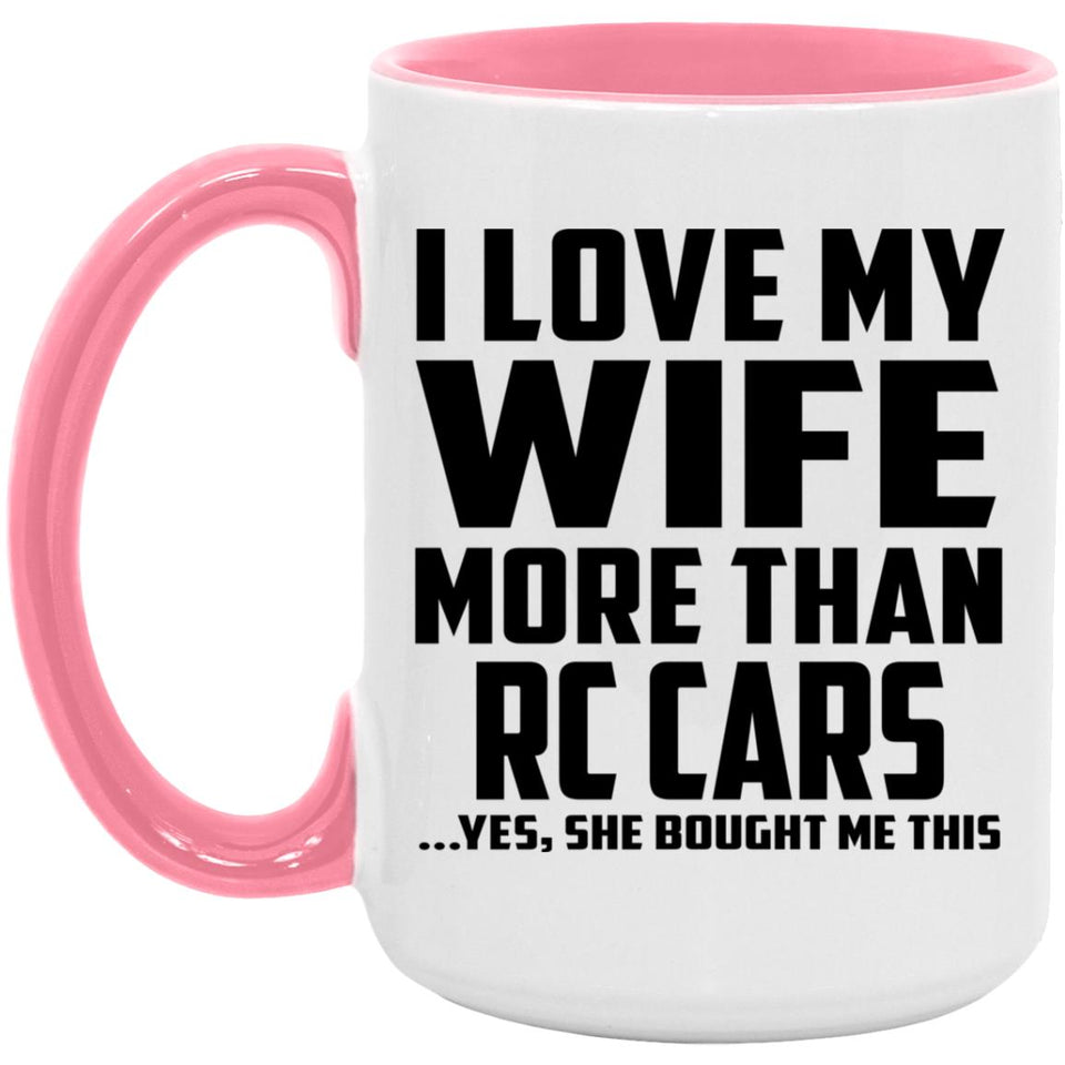 I Love My Wife More Than RC Cars - 15oz Accent Mug Pink