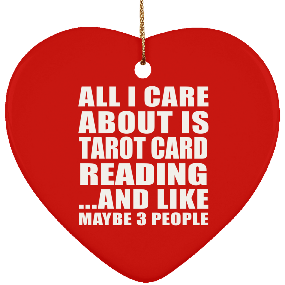 All I Care About Is Tarot Card Reading - Heart Ornament
