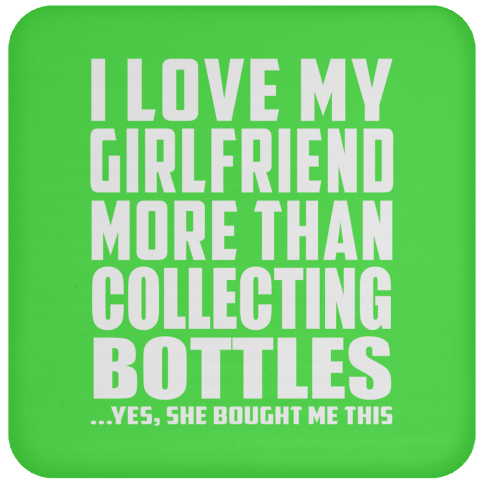 I Love My Girlfriend More Than Collecting Bottles - Drink Coaster