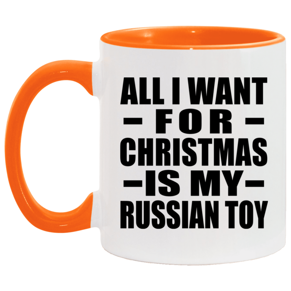 All I Want For Christmas Is My Russian Toy - 11oz Accent Mug Orange