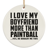 I Love My Boyfriend More Than Paintball - Circle Ornament
