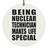 Being Nuclear Technician Makes Life Special - Circle Ornament