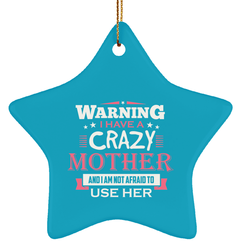 Warning I Have A Crazy Mother & I Am Not Afraid To Use Her - Star Ornament