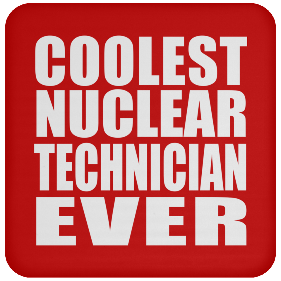 Coolest Nuclear Technician Ever - Drink Coaster
