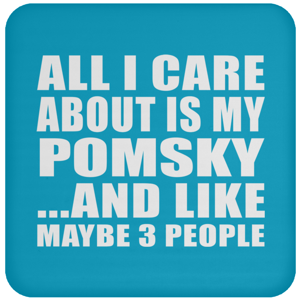 All I Care About Is My Pomsky - Drink Coaster