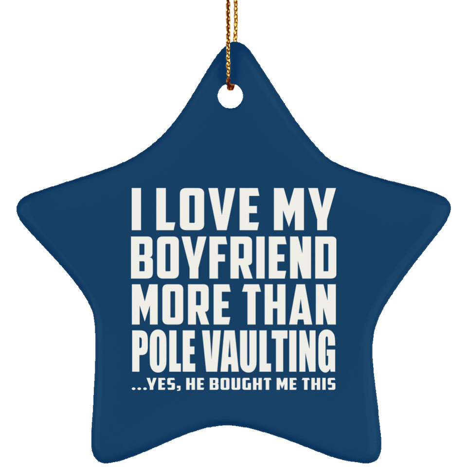 I Love My Boyfriend More Than Pole Vaulting - Star Ornament