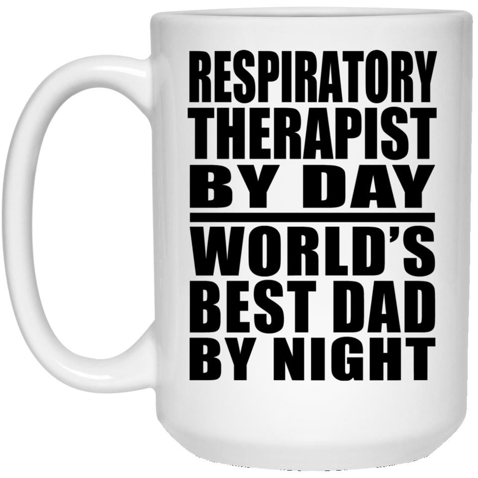 Respiratory Therapist By Day World's Best Dad By Night - 15 Oz Coffee Mug