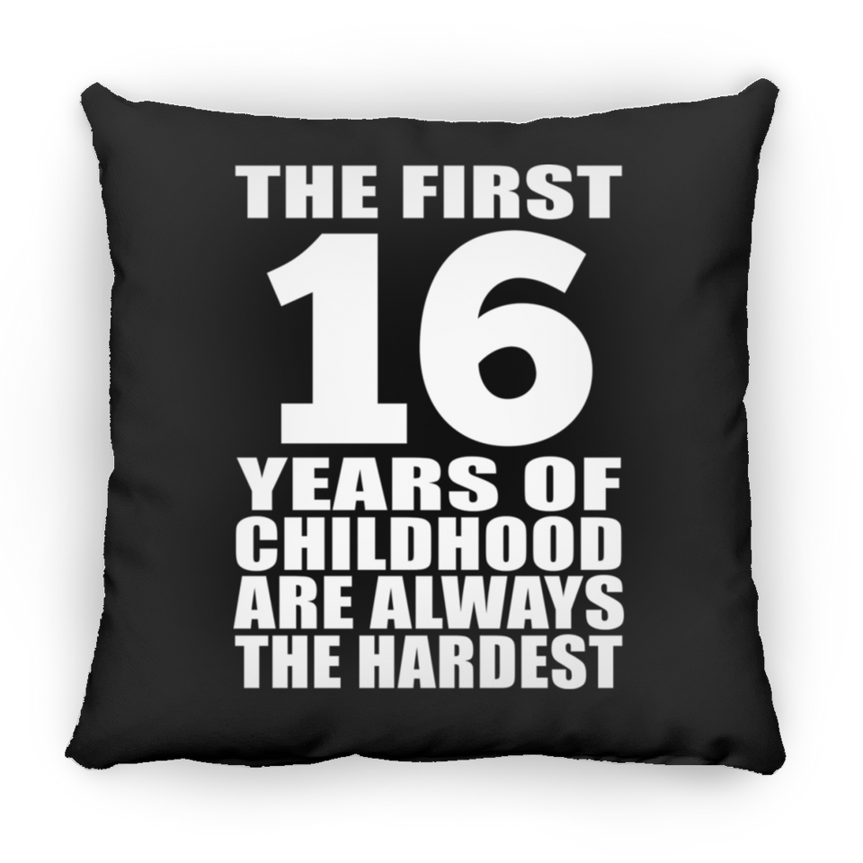 16th Birthday First 16 Years of Childhood Are The Hardest - Throw Pillow Black
