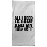 All I Need Is Love And My Tibetan Mastiff - Hand Towel