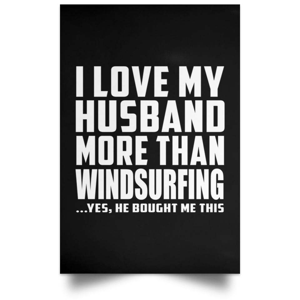 I Love My Husband More Than Windsurfing - Poster Portrait