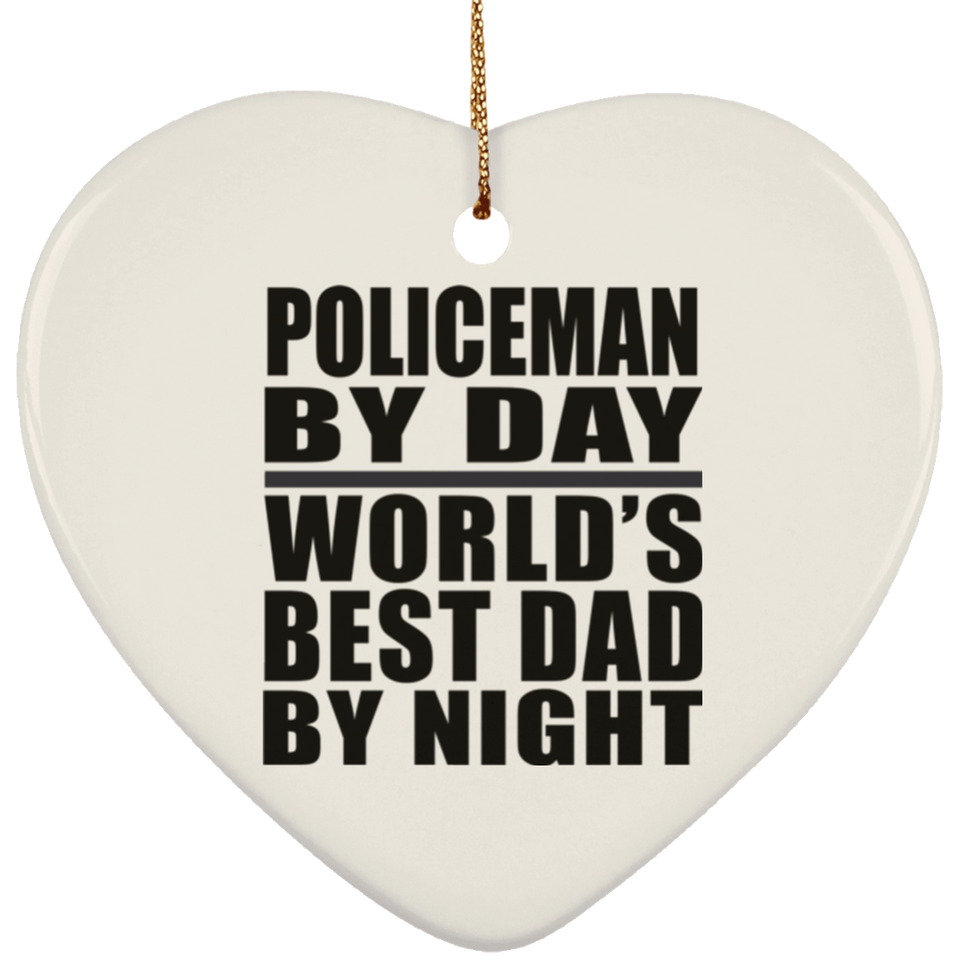 Policeman By Day World's Best Dad By Night - Heart Ornament