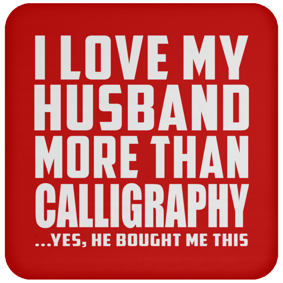 I Love My Husband More Than Calligraphy - Drink Coaster