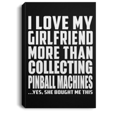 I Love My Girlfriend More Than Collecting Pinball Machines - Canvas Portrait