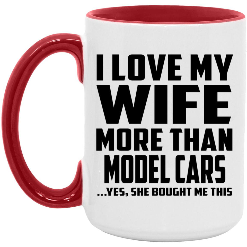 I Love My Wife More Than Model Cars - 15oz Accent Mug Red